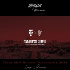 🎧 Thriller Insider: Texas A&M Bitcoin Conference 2021 Day 2 Recap