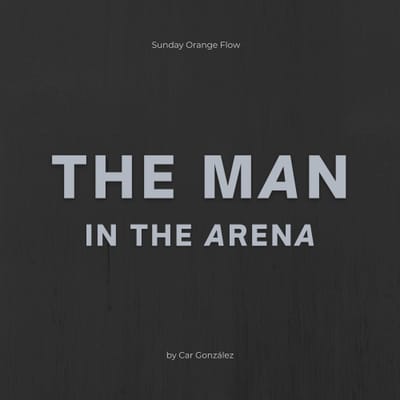 The Man in the Arena - Sunday Orange Flow