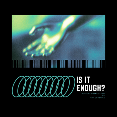 Is It Enough? - Thursday Orange Flow