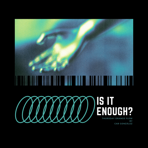 Is It Enough? - Thursday Orange Flow